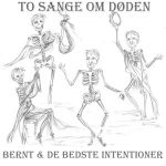 To Sange Om Døden - Bernt & De Bedste Intentioner